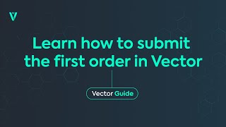 Learn how to submit the first order in Vector | Vector Guide