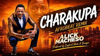 Alick Macheso x Zuzland | CHARAKUPA Remix Afrobeat