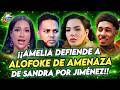 AMELIA DEFIENDE A ALOFOKE DE AMENAZA DE SANDRA BERROCAL, POR CHISME DE JIMÉNEZ Y CUERNO DE POLLERO