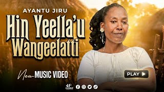 AYANTU JIRU || HIN YEELLA'U WANGEELATTI || NEW OROMO GOSPEL SONG 2026