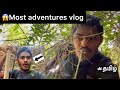 Most adventures vlog scariest moments  tamil  part 01  nature  adventure 