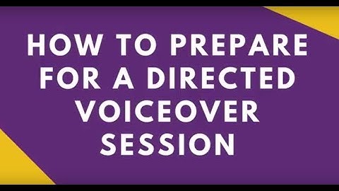How to Prepare for a Directed Voiceover Session