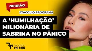 SABRINA 'CAUSANDO': "FUI HUMILHADA NO PÂNICO" #ricardofeltrin