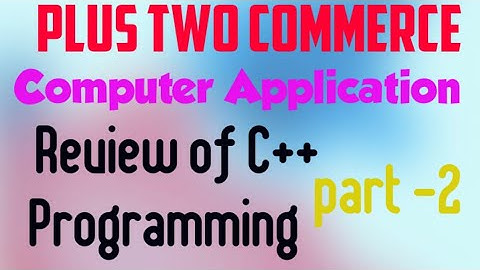 Plus Two Commerce Computer Application.. Chapter 1 Review of C++ Programming.Part -2.. Insight Media