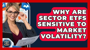 Why Are Sector ETFs Sensitive To Market Volatility? - Stock and Options Playbook