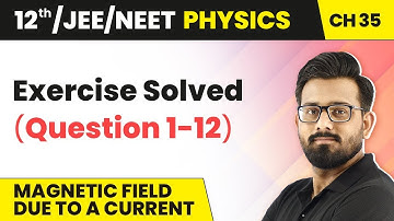 Class 12 Physics HC Verma | Ch 35 Magnetic Field Due to a Current - Exercise Solved (Question 1-12)