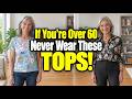 These Are the 9 Tops That NO LONGER WORK for Women Over 60 (Avoid Them NOW!)