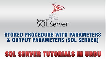 SQL Server Tutorials In Urdu/Hindi - Stored Procedure with Parameters and OUTPUT Parameters