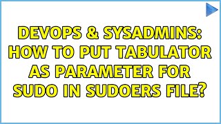Famous DevOps & SysAdmins: How to put tabulator as parameter for sudo in sudoers file? Net Worth