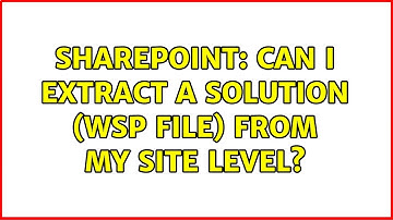 Sharepoint: Can I extract a Solution (WSP File) from my site level? (2 Solutions!!)