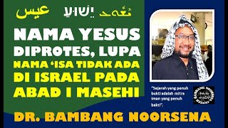 NAMA YESUS DIPROTES, LUPA NAMA 'ISA TIDAK ADA DI ISRAEL PADA ABAD PERTAMA MASEHI
