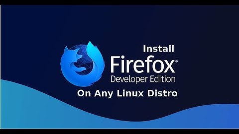How to install Firefox Developer Edition on any Linux in Hindi
