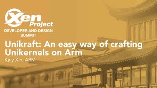 Unikraft: An easy way of crafting Unikernels on Arm - Kaly Xin, ARM