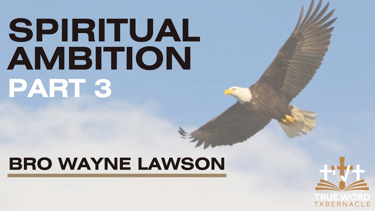 ‘Spiritual Ambition Pt 3’ - Bro. Wayne Lawson (Sun 7/13/2025)