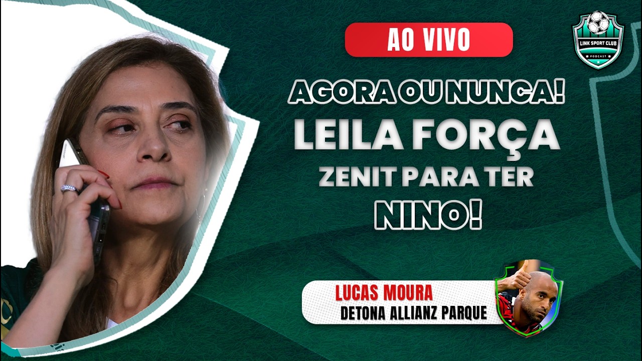 LEILA FORÇA ZENIT PARA TER NINO, LUCAS MOURA DETONA ALLIANZ PARQUE, TUDO SOBRE PALMEIRAS X FLU