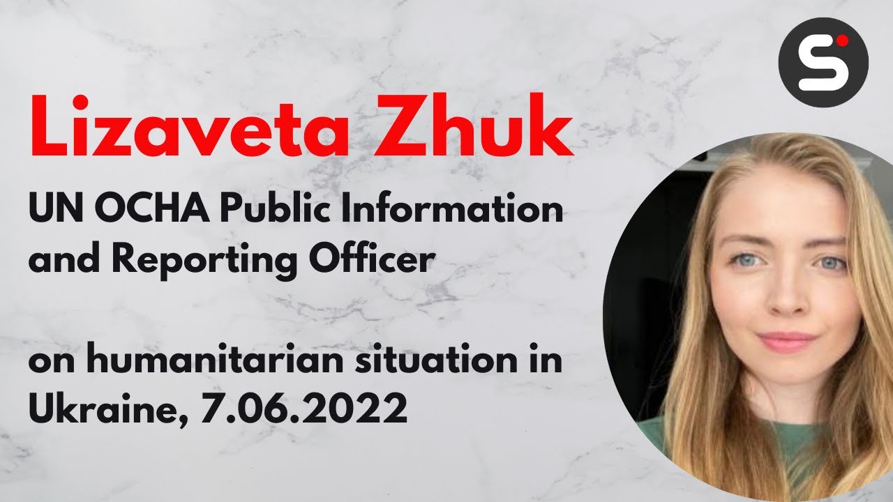 Lizaveta Zhuk (UN - OCHA) on humanitarian situation in Ukraine (7.06.2022)