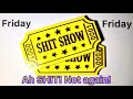 The Friday Shit Show On Steroids ￼