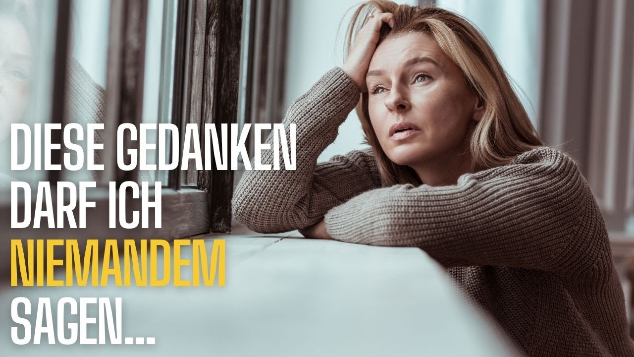 Video: Diese Gedanken darf ich niemandem sagen...