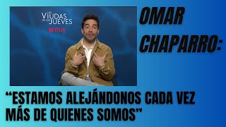 Omar Chaparro: &quot;Estamos alejándonos cada vez más de quienes somos&quot;  - Las Viudas De Los Jueves.