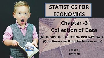 Collection of Data: Methods of collecting primary data (Questionnaires Filled by Enumerators)