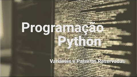 Programação Python - Variáveis e Palavras Reservadas