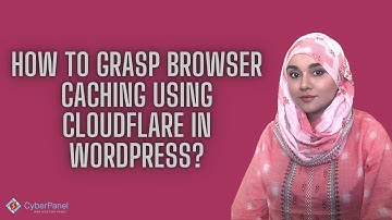How To Enable Browser Caching Using Cloudflare In WordPress?