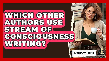 Which Other Authors Use Stream Of Consciousness Writing? - Literary Icons