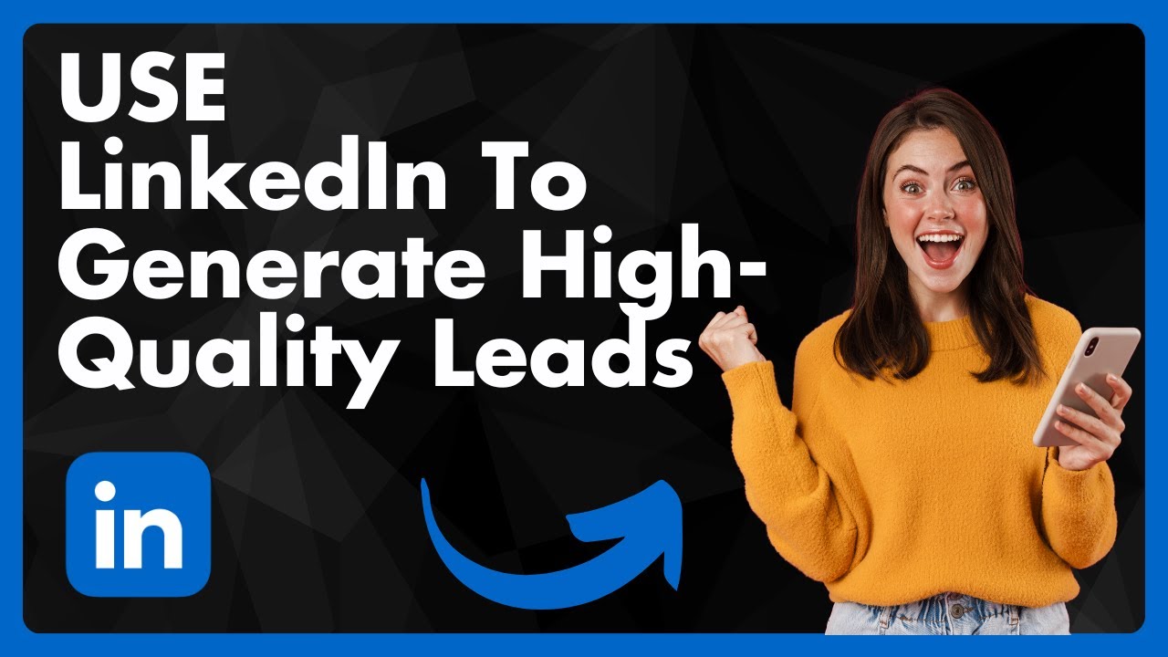 How To Use LinkedIn To Generate High-Quality Leads - YouTube
