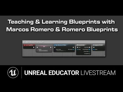 Teaching & Learning Blueprints with Marcos Romero  | Unreal Educator Livestream