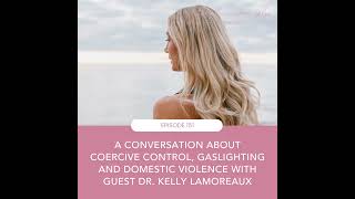 #151 - The Dark Side of Power and Control: A Conversation About Coercive Control, Gaslighting and...