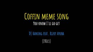 Coffin Meme Song "You know I'll go get" DJ Haning feat. Rizky Ayuba