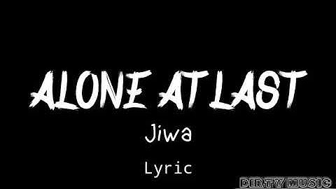 ALONE AT LAST - JIWA ( Lirik )