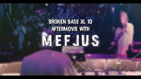 BROKEN BASE XL10 /w MEFJUS //AFTERMOVIE