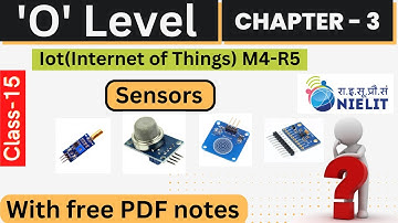 O-Level M4 R5 | Chapter-3 Sensors in IoT | Lecture 15 | IoT Course Free Pdf Notes