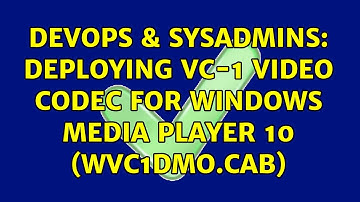 DevOps & SysAdmins: Deploying VC-1 Video Codec for Windows Media Player 10 (wvc1dmo.cab)