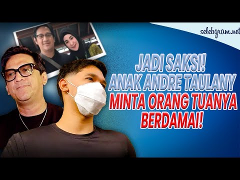 Anak Andre Taulany Jadi Saksi Sidang Cerai Orangtua, Minta Gugatan Dihentikan Demi Perdamaian