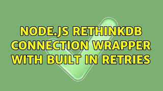 Node.js RethinkDB connection wrapper with built in retries