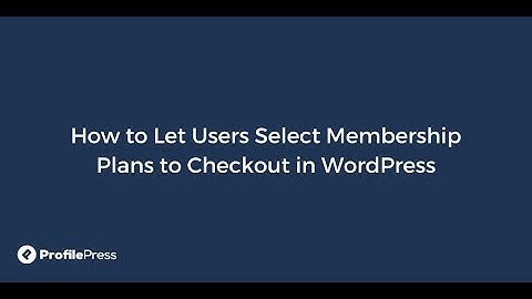 How to Let Users Select Membership Plans to Checkout in WordPress