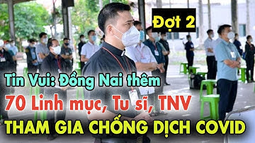 Tin Vui: Thêm 70 Linh Mục,Tu Sĩ và Giáo Lý Viên tại Đồng Nai GẤP GÁP Tham Gia Chống Dịch