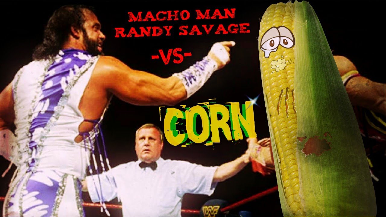 Macho Man Randy Savage VS Corn 