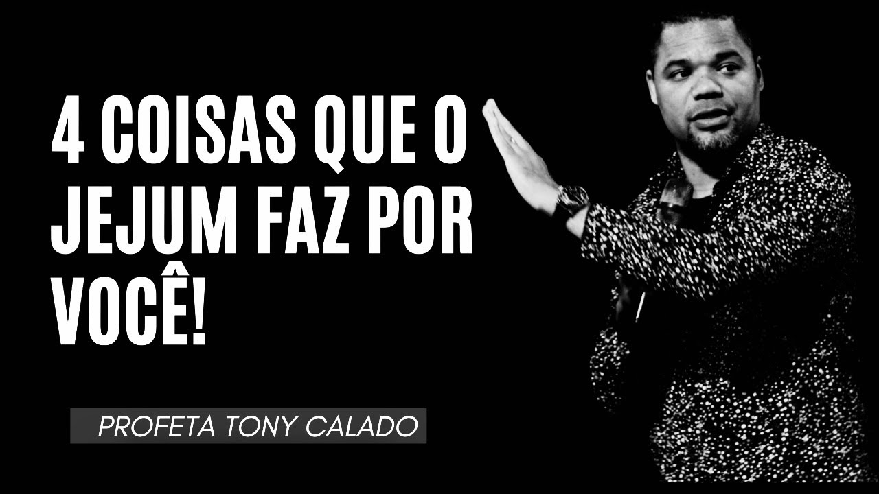 4 Coisas Que O Jejum Faz Por Você | Profeta Tony Calado