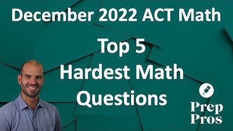 December 2022 ACT Math - 5 HARDEST Questions Explained By Expert Tutor + Full Test Reaction