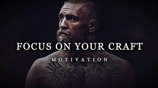 FOCUS ON YOUR CRAFT   
