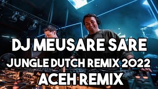 Dj Meusare Sare X Seulanga - Jungle Dutch Remix Terbaru 2022