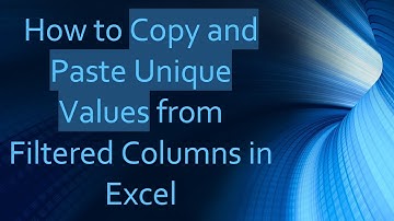 How to Copy and Paste Unique Values from Filtered Columns in Excel