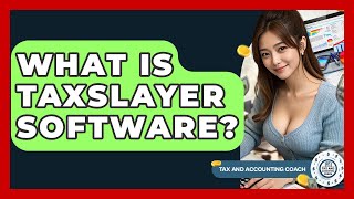 What Is TaxSlayer Software? - Tax and Accounting Coach