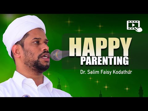 HAPPY PARENTING ➡️ Dr. Salim Faisy Kodathur Speech 2019 || ഹാപ്പി പരന്റിംഗ് || ISLAMIC SPEECH