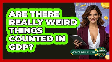 Are There Really Weird Things Counted In GDP? - Learn About Economics