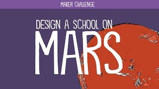 Maker Challenge: Design a School on Mars