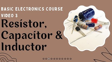 Resistor, Inductor, Capacitor| Basic Electronics Course | Electronics Engineering | Video 3